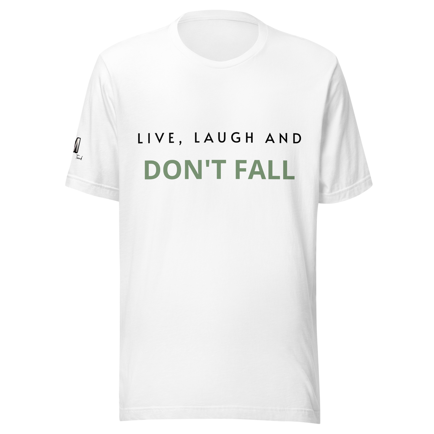 Live, Laugh and Don't Fall T-shirt - Unisex Sizing
