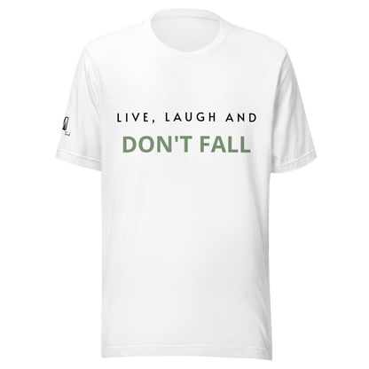 Live, Laugh and Don't Fall T-shirt - Unisex Sizing