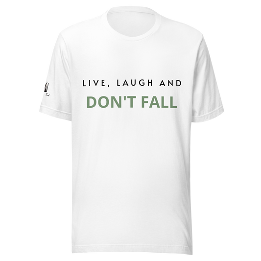 Live, Laugh and Don't Fall T-shirt - Unisex Sizing